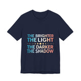 Vibrant Inspirational Tee, Motivational "The Brighter The Light, The Darker the Shadow" T-Shirt