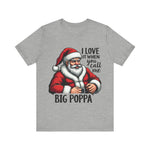 Funny Big Poppa Santa Tee - I Love It When You Call Me Big Poppa T-Shirt