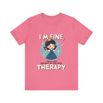 Therapeutic Humor Tee - I'm Fine, The Rest of You Need Therapy