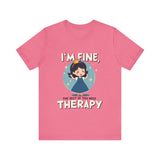 Therapeutic Humor Tee - I'm Fine, The Rest of You Need Therapy
