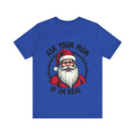 Ask Your Mom If I'm Real Sarcastic Santa T-Shirt