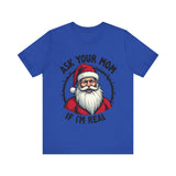 Ask Your Mom If I'm Real Sarcastic Santa T-Shirt