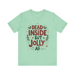 Dead Inside but Jolly AF Holiday Tee