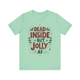 Dead Inside but Jolly AF Holiday Tee