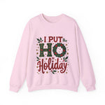 I Put the Ho in Holiday Funny Christmas Sweatshirt