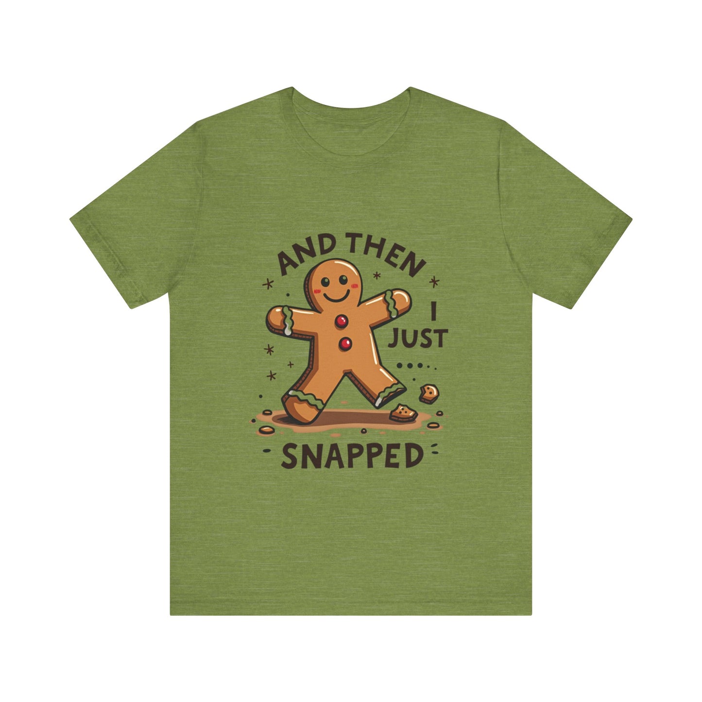 Then I Just Snapped" Sarcastic Gingerbread Man Tee