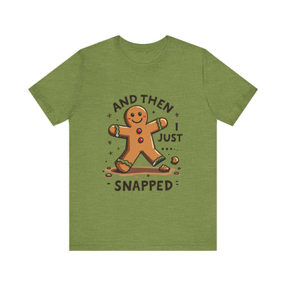Then I Just Snapped" Sarcastic Gingerbread Man Tee