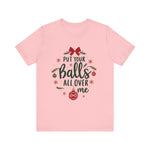 Put Your Balls All Over Me Sarcastic Christmas Tee