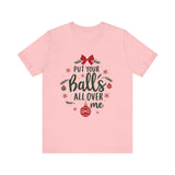 Put Your Balls All Over Me Sarcastic Christmas Tee