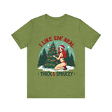I Like Em' Real Thick & Sprucey Unisex Christmas T-Shirt