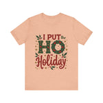 I Put the Ho in Holiday Funny Christmas T-Shirt