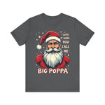 Sarcastic "I Love It When You Call Me Big Poppa" Santa Tee