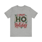 I Put the Ho in Holiday Funny Christmas T-Shirt