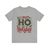 I Put the Ho in Holiday Funny Christmas T-Shirt