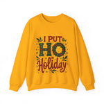 I Put the Ho in Holiday Funny Christmas Sweatshirt