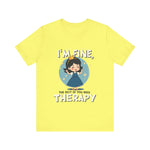 Therapeutic Humor Tee - I'm Fine, The Rest of You Need Therapy