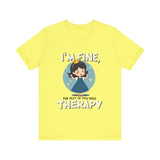 Therapeutic Humor Tee - I'm Fine, The Rest of You Need Therapy