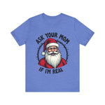 Ask Your Mom If I'm Real Sarcastic Santa T-Shirt