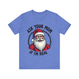Ask Your Mom If I'm Real Sarcastic Santa T-Shirt