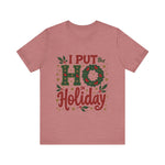 I Put the Ho in Holiday Funny Christmas T-Shirt