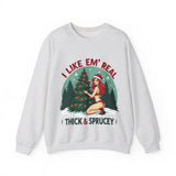 Holiday Vibes Sweatshirt, I Like Em' Real Thick & Sprucey Unisex Christmas Sweater