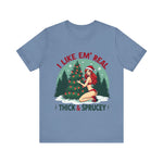 I Like Em' Real Thick & Sprucey Unisex Christmas T-Shirt