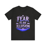 Fear Is An Illusion Unisex Tee