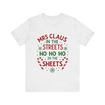 Mrs Claus in the Streets, Ho Ho Ho In the Sheets Festive Funny Tee
