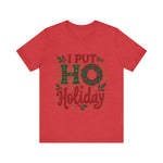 I Put the Ho in Holiday Funny Christmas T-Shirt