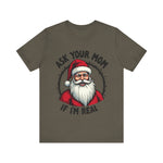 Ask Your Mom If I'm Real Sarcastic Santa T-Shirt