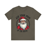 Ask Your Mom If I'm Real Sarcastic Santa T-Shirt