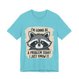 Playful Raccoon Tee - Sarcastic "I'm Gonna Be A Problem Today" T-Shirt