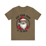Ask Your Mom If I'm Real Sarcastic Santa T-Shirt