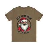 Ask Your Mom If I'm Real Sarcastic Santa T-Shirt