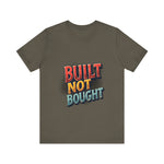 Built Not Bought Motivational Tee, Unisex Graphic T-Shirt