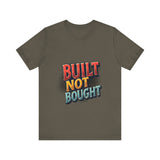 Built Not Bought Motivational Tee, Unisex Graphic T-Shirt