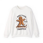 Funny & Whimsical Gingerbread Man Christmas Sweatshirt - "And Then I Just Snapped" Sarcastic Seasonal Gingerbread Man Sweater