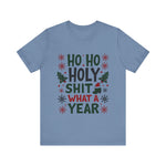 Funny "Ho Ho Ho Holy Sh*t What a Year" Christmas Tee