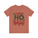I Put the Ho in Holiday Funny Christmas T-Shirt