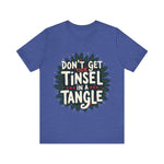 Sarcastic Christmas T-Shirt - "Don't Get Your Tinsel in a Tangle" Tee