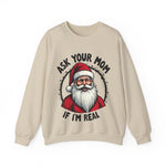 Sarcastic Santa Sweatshirt, "Ask Your Mom If I'm Real" Funny Christmas Sweater