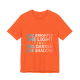 Vibrant Inspirational Tee, Motivational "The Brighter The Light, The Darker the Shadow" T-Shirt