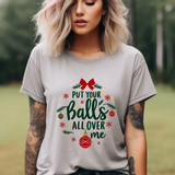 Put Your Balls All Over Me Sarcastic Christmas Tee