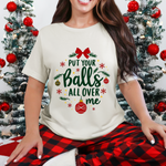 Put Your Balls All Over Me Sarcastic Christmas Tee