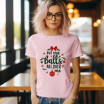 Put Your Balls All Over Me Sarcastic Christmas Tee