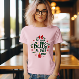 Put Your Balls All Over Me Sarcastic Christmas Tee