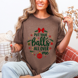 Put Your Balls All Over Me Sarcastic Christmas Tee