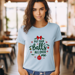 Put Your Balls All Over Me Sarcastic Christmas Tee