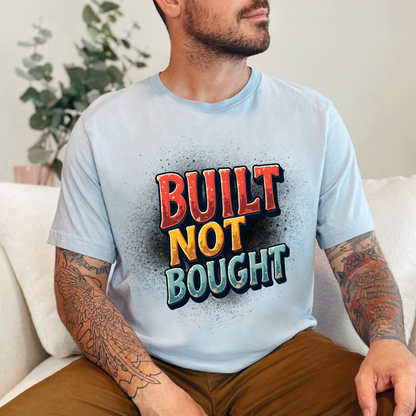 Built Not Bought Motivational Graphic T-Shirt
