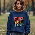 Built Not Bought Sweatshirt